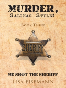 Murder, Salinas Style: : Book Three He Shot the Sheriff