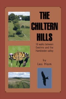 The Chiltern Hills : 18 Walks Between Ewelme and the Hambleden Valley