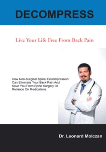 Decompress : Live Your Life Free from Back Pain