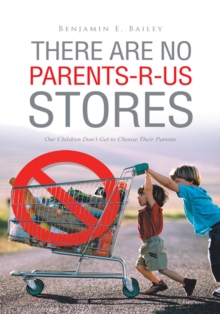 There Are No Parents-R-Us Stores : Our Children Don'T Get to Choose Their Parents