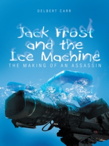 Jack Frost and the Ice Machine : The Making of an Assassin