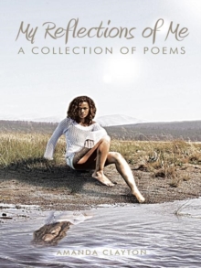 My Reflections of Me : A Collection of Poems