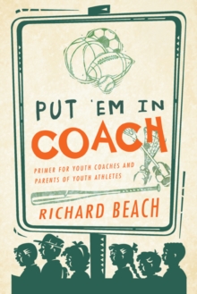 Put 'Em in Coach : Primer for Youth Coaches and Parents of Youth Athletes