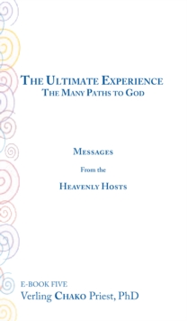 The Ultimate Experience : The Many Paths to God, Messages from the Heavenly Hosts, Book Five