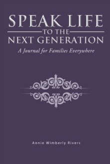 Speak Life to the Next Generation : A Journal for Families Everywhere