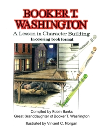 Booker T. Washington : A Lesson in Character Building in Coloring Book Format