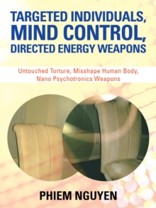 Targeted Individuals, Mind Control, Directed Energy Weapons : Untouched Torture, Misshape Human Body, Nano Psychotronics Weapons