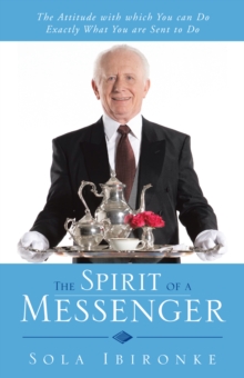 The Spirit of a Messenger : The Attitude with Which You Can Do Exactly What You Are Sent to Do