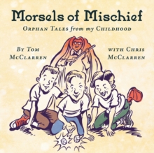 Morsels of Mischief : Orphan Tales from My Childhood