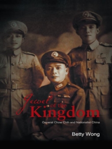 Jewel of the Kingdom : General Chow Chih and Nationalist China