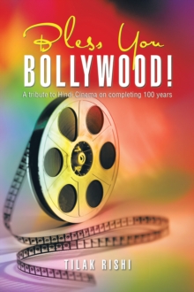 Bless You Bollywood! : A Tribute to Hindi Cinema on Completing 100 Years