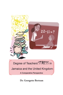 Degree of Teachers' Stress in Jamaica and the United Kingdom: : A Comparative Perspective