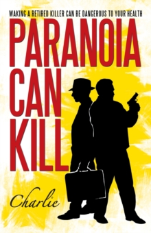 Paranoia Can Kill : Waking a Retired Killer Can Be Dangerous to Your Health