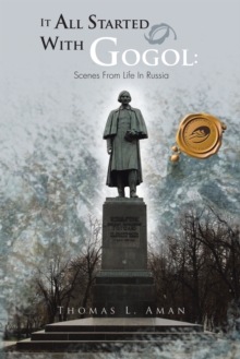 It All Started with Gogol: Scenes from Life in Russia : Unusual Experiences in the Soviet Union