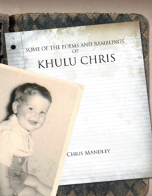 Some of the Poems and Ramblings of Khulu Chris