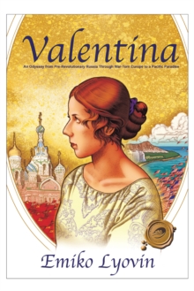 Valentina : An Odyssey from Pre-Revolutionary Russia Through War-Torn Europe to a Pacific Paradise