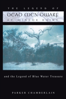 The Legend of Dead Men Dwarf at Winsor Ruins : And the Legend of Blue Water Treasure