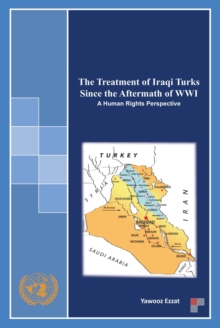 The Treatment of Iraqi Turks Since the Aftermath of Wwi : A Human Rights Perspective