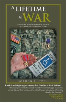 A Lifetime at War : Life After Being Severely Wounded in Combat, Never Ending Dung