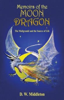 Memoirs of the Moon Dragon : The Maligrande and the Source of Life