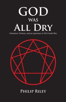 God Was All Dry : Alienation, Violence, and an Experience in the Fourth Way