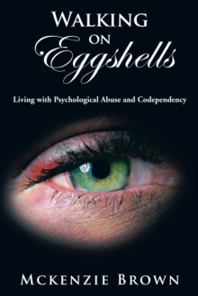 Walking on Eggshells : Living with Psychological Abuse and Codependency