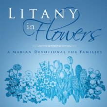 Litany in Flowers : A Marian Devotional for Families