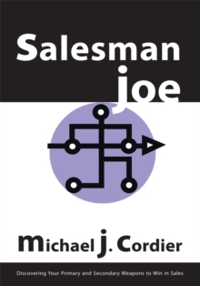 Salesman Joe : Discovering Your Primary and Secondary Weapons to Win in Sales