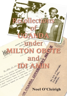 Recollections of Uganda Under Milton Obote and Idi Amin