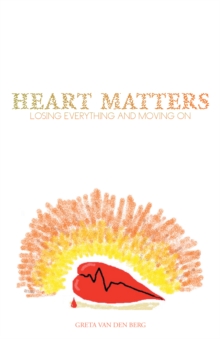 Heart Matters : Losing Everything and Moving On