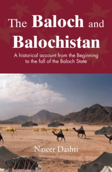 The Baloch and Balochistan : A Historical Account from the Beginning to the Fall of the Baloch State