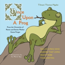 Once Upon a Frog : From the Chronicles of Poems and Stories Mother Goose Forgot