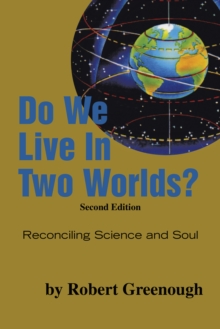 Do We Live in Two Worlds? : Reconciling Science and Soul Second Edition