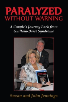 Paralyzed Without Warning : A Couple'S Journey Back from Guillain-Barre Syndrome