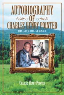 Autobiography of Charles Henry Pointer : His Life His Legacy