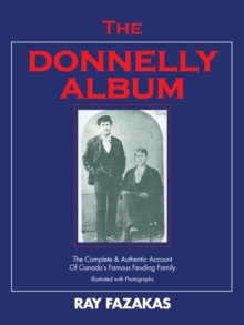 The Donnelly Album : The Complete & Authentic Account of Canada'S Famous Feuding Family