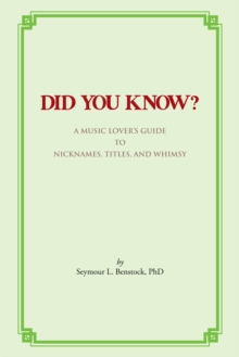 Did You Know? : A Music Lover'S Guide to Nicknames, Titles, and Whimsy