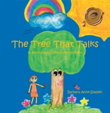 The Tree That Talks : A Book About "Living in the Moment" for Children