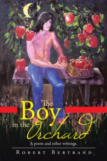 The Boy in the Orchard : A Poem and Other Writings