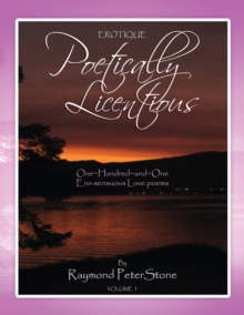 Poetically Licentious : A Series of 101 Ero-Sensuous