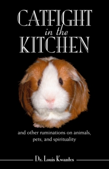 Catfight in the Kitchen : And Other Ruminations on Animals, Pets, and Spirituality