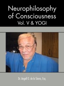 Neurophilosophy of Consciousness, Vol. V and Yogi