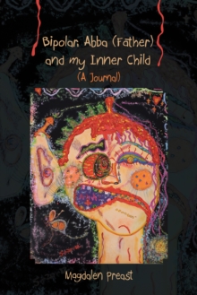 Bipolar, Abba (Father) and My Inner Child : (A Journal)