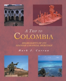 A Trip to Colombia : Highlights of Its Spanish Colonial Heritage