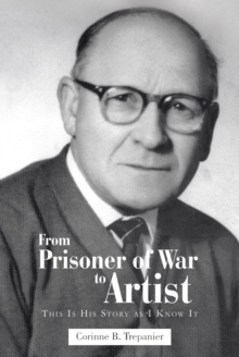 From Prisoner of War to Artist : This Is His Story as I Know It