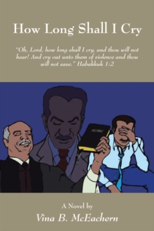 How Long Shall I Cry : "Oh, Lord, How Long Shall I Cry, and Thou Will Not Hear! and Cry out Unto Them of Violence and Thou Will Not Save." Habakkuk 1:2