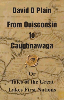 From Ouisconsin to Caughnawaga : Or Tales of the Great Lakes First Nations