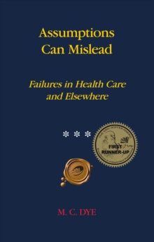 Assumptions Can Mislead : Failures in Health Care and Elsewhere