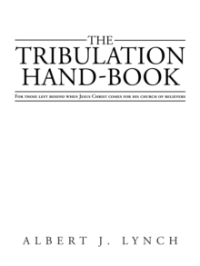 The Tribulation Hand-Book : For Those Left Behind When Jesus Christ Comes for His Church of Believers