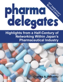 Pharma Delegates : Highlights from a Half-Century of Networking Within Japan'S Pharmaceutical Industry